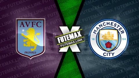 Assistir Aston Villa x Manchester City ao vivo 18/05/2024 grátis
