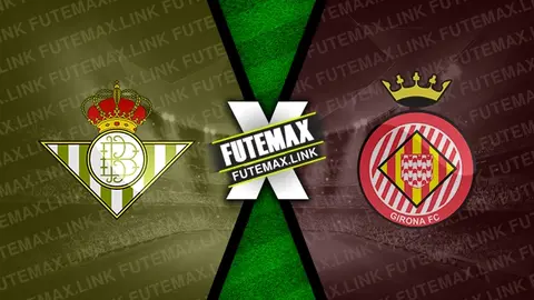 Assistir Betis x Girona ao vivo online HD 15/08/2024