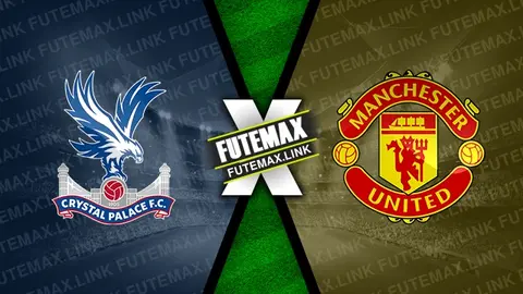 Assistir Crystal Palace x Manchester United ao vivo 06/05/2024 online