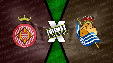 Assistir Girona x Real Sociedad ao vivo online 19/10/2024