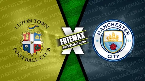 Assistir Luton Town x Manchester City ao vivo 27/02/2024 grátis