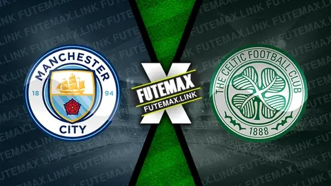 Assistir Manchester City x Celtic ao vivo HD 23/07/2024