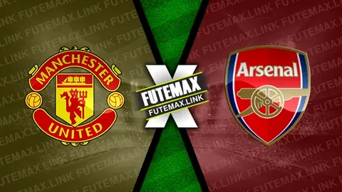 Assistir Manchester United x Arsenal ao vivo HD 12/05/2024 grátis