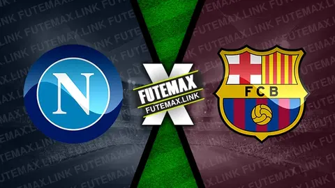 Assistir Napoli x Barcelona ao vivo online 21/02/2024