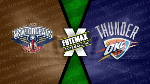 Assistir New Orleans Pelicans x Oklahoma City Thunder ao vivo HD 26/03/2024