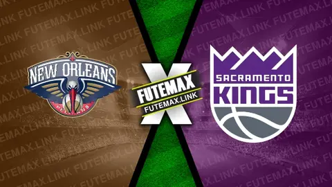 Assistir New Orleans Pelicans x Sacramento Kings ao vivo HD 19/04/2024
