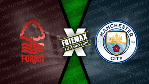 Assistir Nottingham Forest x Manchester City ao vivo online 28/04/2024