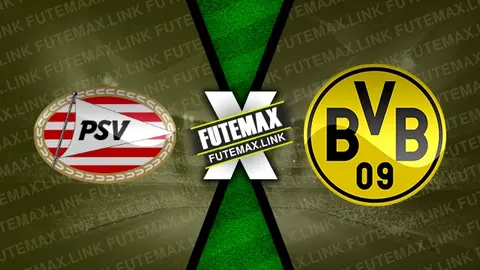 Assistir PSV x Borussia Dortmund ao vivo online HD 20/02/2024