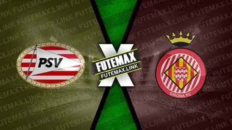 Assistir PSV x Girona ao vivo HD 05/11/2024 grátis