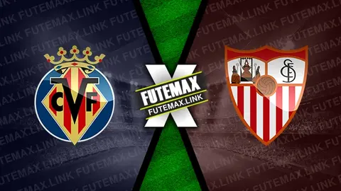 Assistir Villarreal x Sevilla ao vivo 11/05/2024 grátis