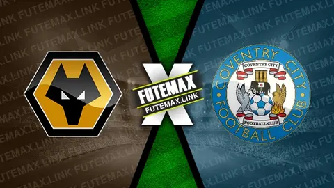 Assistir Wolverhampton x Coventry City ao vivo online 16/03/2024